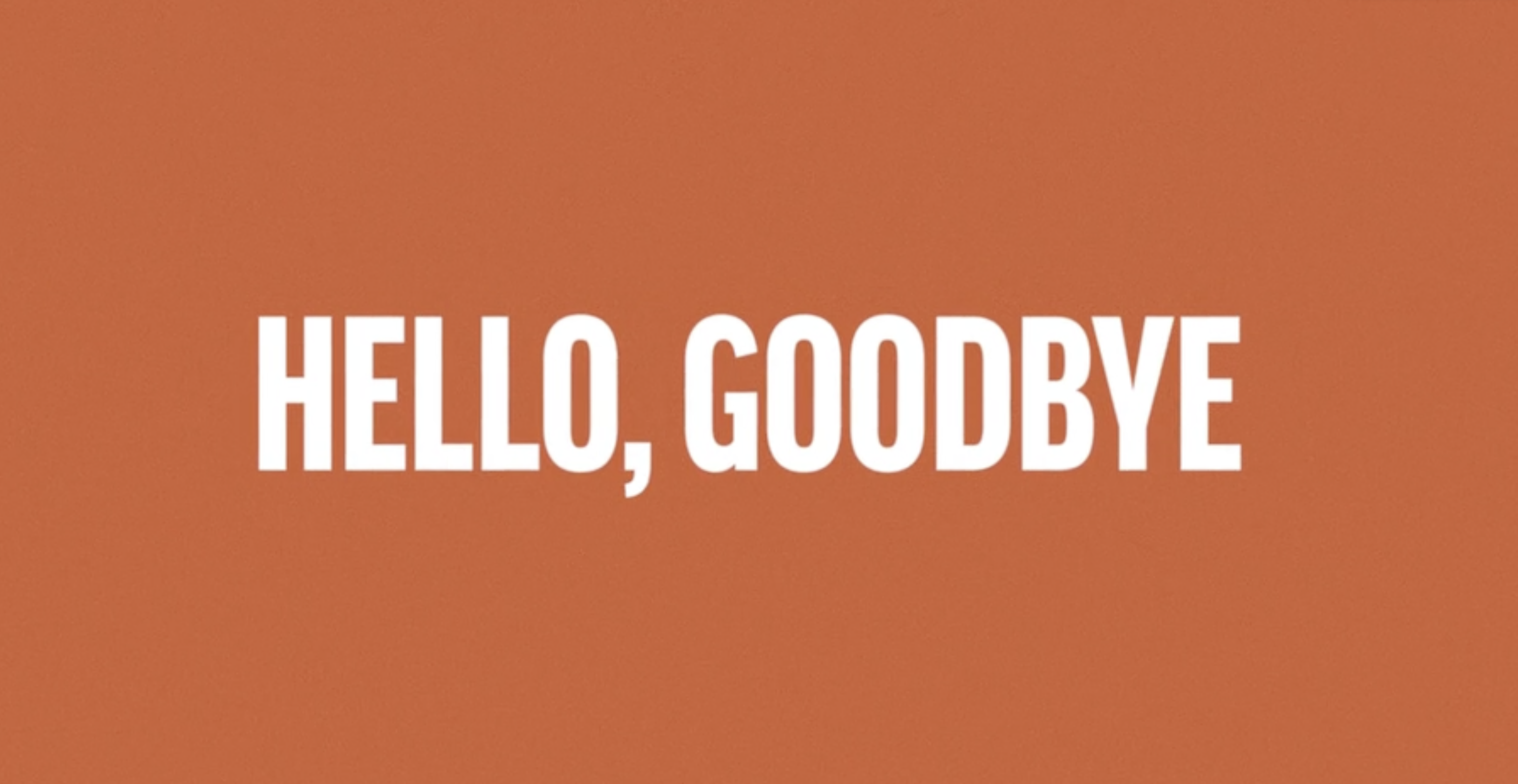 graphic that says Hello, Goodbye against a solid orange background